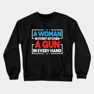 A woman in every kitchen a gun in every hand Crewneck Sweatshirt